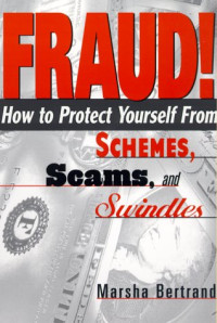 Marsha Bertrand — FRAUD!: How to Protect Yourself from Schemes, Scams, and Swindles