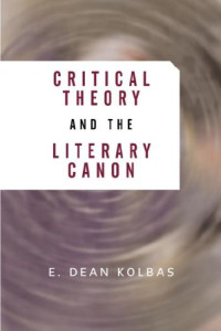 E. Dean Kolbas — Critical Theory and the Literary Canon