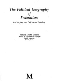 Ramesh Dutta Dikshit — The Political Geography of Federalism: An Inquiry into Origins and Stability