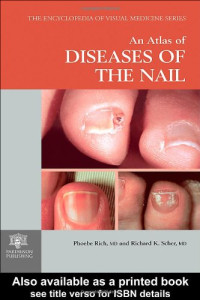 Phoebe Rich, Richard K. Scher — An Atlas of Diseases of the Nail (Encyclopedia of Visual Medicine Series)