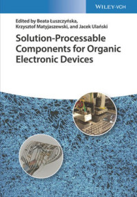 Beata Łuszczynska, Krzysztof Matyjaszewski, Jacek Ulanski — Solution-Processable Components for Organic Electronic Devices