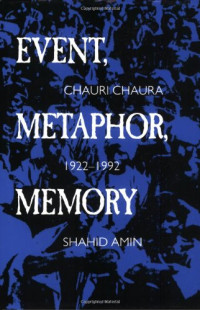 Shahid Amin — Event, Metaphor, Memory: Chauri Chaura, 1922-1992