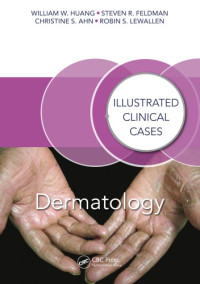Ahn, Christine S.; Feldman, Steven R.; Huang, William W.; Lewallen, Robin — Dermatology : illustrated clinical cases