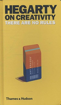 John Hegarty — Hegarty on Creativity: There Are No Rules