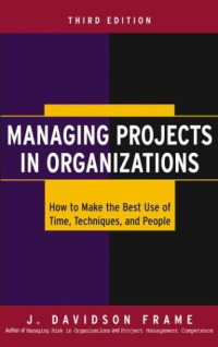 J. Davidson Frame — Managing Projects in Organizations: How to Make the Best Use of Time, Techniques, and People