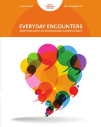 Schweitzer, Ann; Wood, Julia T — Everyday encounters: an introduction to interpersonal communication