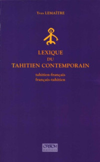 Yves Lemaître — Lexique du tahitien contemporain : tahitien-français, français-tahitien