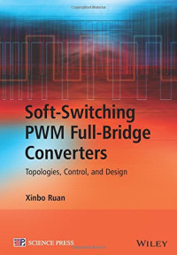 Xinbo Ruan — Soft-Switching PWM Full-Bridge Converters: Topologies, Control, and Design