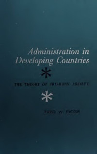 Fred Warren Riggs — Administration in Developing Countries