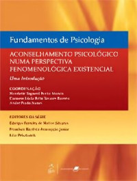 Henriette Tognetti Penha Morato, Carmem Lúcia Brito Tavares Barreto, André Prado Nunes — Fundamentos de Psicologia-Aconselhamento Psicológico numa Perspectiva Fenomenológica