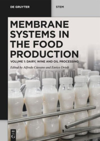 Alfredo Cassano, Enrico Drioli (Editors) — Membrane Systems in the Food Production: Volume 1: Dairy, Wine, and Oil Processing