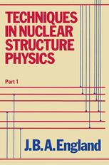 J. B. A. England (auth.) — Techniques in Nuclear Structure Physics: Part 1
