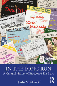 Jordan Schildcrout — In the Long Run: A Cultural History of Broadway’s Hit Plays