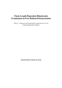 John de Kock — Chain-Length Dependent Bimolecular Termination in Free Radical Polymerization Theory, Validation and Experimental Application of Novel Model-Independent Methods