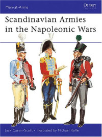 Jack Cassin-Scott, Michael Roffe — Scandinavian Armies in the Napoleonic Wars