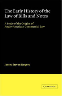 James Steven Rogers — The Early History of the Law of Bills and Notes: A Study of the Origins of Anglo-American Commercial Law