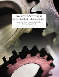 Ruth Maurer, Robert E. D. Woolsey — Production Scheduling (For People Who Really Have to Do It) Volume I in the Useful Management Series