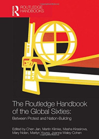 Chen Jian, Martin Klimke, Masha Kirasirova, Mary Nolan, Marilyn Young, Joanna Waley-Cohen — The Routledge Handbook of the Global Sixties: Between Protest and Nation-Building