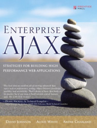 David C. Johnson, Alexei White, Andre Charland — Enterprise AJAX: Strategies for Building High Performance Web Applications