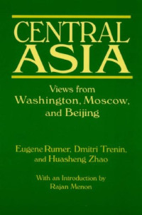 Eugene Rumer, Dmitri Trenin, Huasheng Zhao — Central Asia: Views from Washington, Moscow, and Beijing