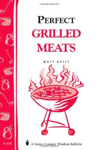 Matt Kelly — Perfect grilled meats