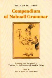 Thelma D. Sullivan — Thelma D. Sullivan's Compendium of Nahuatl Grammar