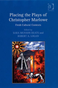 Sara Munson Deats and Robert A. Logan — Placing the Plays of Christopher Marlowe