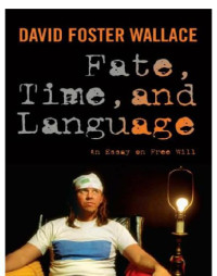 David Foster Wallace — Fate, Time, and Language: An Essay on Free Will