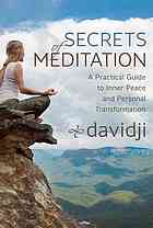 Davidji — Secrets of meditation : a practical guide to inner peace and personal transformation