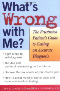 Lynn M. Dannheisser, Jerry M. Rosenbaum — What's Wrong with Me? The Frustrated Patient's Guide to Getting an Accurate Diagnosis