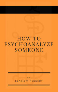 Scarlet Kennedy — How To Psychoanalyze Someone (How To Make Someone Obsessed With You Book 2)