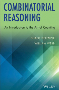 Duane DeTemple, William Webb — Combinatorial Reasoning: An Introduction to the Art of Counting