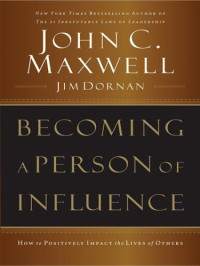 Dornan, Jim;Maxwell, John C — Becoming a person of influence: how to positively impact the lives of others