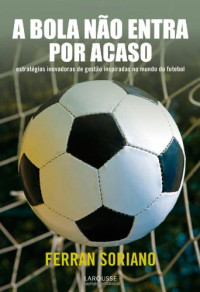 Ferran Soriano — A bola não entra por acaso (Portuguese Edition)