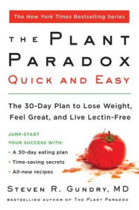 Dr. Steven R. Gundry, M.D. — The Plant Paradox Quick and Easy: The 30-Day Plan to Lose Weight, Feel Great, and Live Lectin-Free