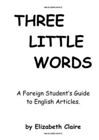 Claire Elizabeth. — Three Little Words. A Foreign Student's Guide to English Articles