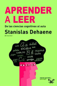 Stanislas Dehaene & Édouard Gentaz & Caroline Huron & Liliane Sprenger-Charolles — Aprender a leer