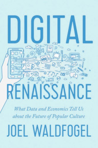 Joel Waldfogel — Digital Renaissance: What Data and Economics Tell Us about the Future of Popular Culture
