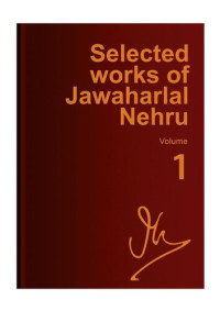 Jawaharlal Nehru; Sarvepalli Gopal — Selected Works of Jawaharlal Nehru, Vol 1