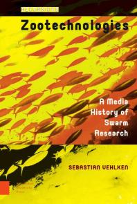 Sebastian Vehlken — Zootechnologies : A Media History of Swarm Research