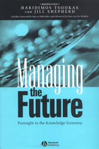 Haridimos Tsoukas, Jill Shepherd — Managing the Future - Foresight in the Knowledge Economy
