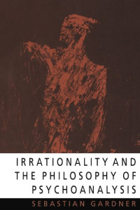 Sebastian Gardner — Irrationality and the Philosophy of Psychoanalysis