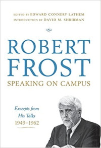 Robert Frost — Speaking on Campus: Excerpts from His Talks, 1949-1962