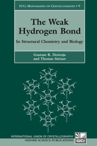 Gautam R. Desiraju, Thomas Steiner — The Weak Hydrogen Bond: In Structural Chemistry and Biology (International Union of Crystallography Monographs on Crystallography)