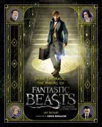 Ian Nathan — Inside the Magic : The Making of Fantastic Beasts and Where to Find Them