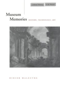 Didier Maleuvre — Museum Memories - History, Technology, Art (Cultural Memory in the Present)