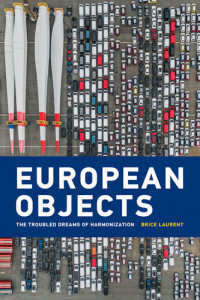 Brice Laurent — European Objects: The Troubled Dreams of Harmonization
