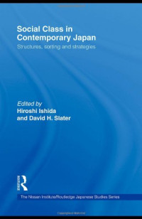 Hiroshi Ishida, David H. Slater — Social Class in Contemporary Japan: Structures, Sorting and Strategies