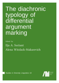 Ilja A. Seržant, Alena Witzlack-Makarevich (eds) — The diachronic typology of differential argument marking