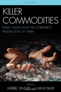 Hans Baer — Killer Commodities - Public Health and the Corporate Production of Harm